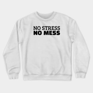 No Stress No Mess Crewneck Sweatshirt